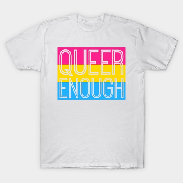 Pansexual Pride QUEER ENOUGH T-Shirt by queerenough